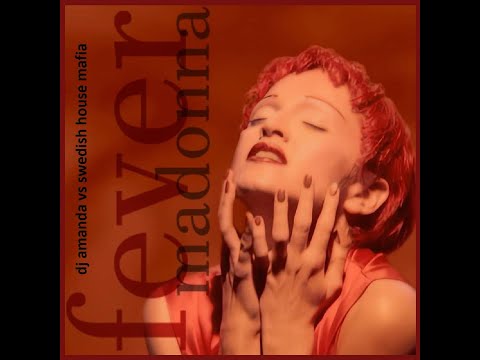 MADONNA - FEVER 2022 (DJ AMANDA VS SWEDISH HOUSE MAFIA)