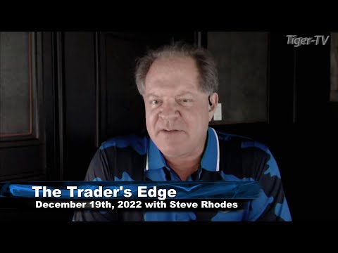 December 19th, The Trader's Edge with Steve Rhodes on TFNN - 2022