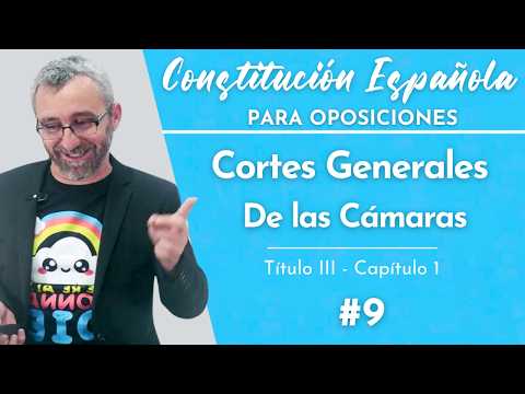 9.- Constitución Española - Título III - Capítulo I - Cortes Generales - De las cámaras
