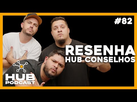 RESENHA HUB [CONSELHOS] | HUB Podcast EP - 82