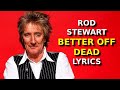 ROD STEWART BETTER OFF DEAD LYRICS