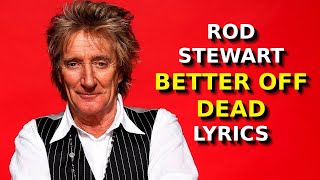 ROD STEWART BETTER OFF DEAD LYRICS