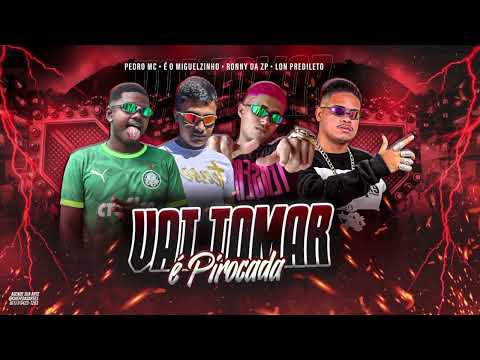 RONNY DA ZP, PEDRO MC, EO MIGUELZINHO, LON PREDILETO VAI TOMAR É PIROCADA