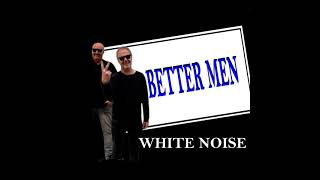 Better Men - White Noise video