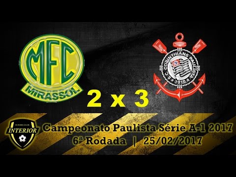 MIRASSOL 2 X 3 CORINTHIANS - CAMPEONATO PAULISTA SÉRIE A1 2017 - 6ª RODADA