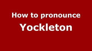 How to pronounce Yockleton