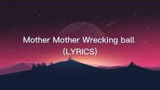 Mother Mother wrecking ball (LYRICS)