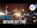 Metric - Nothing But Time (Live at the Edge)
