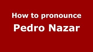 How to pronounce Pedro Nazar