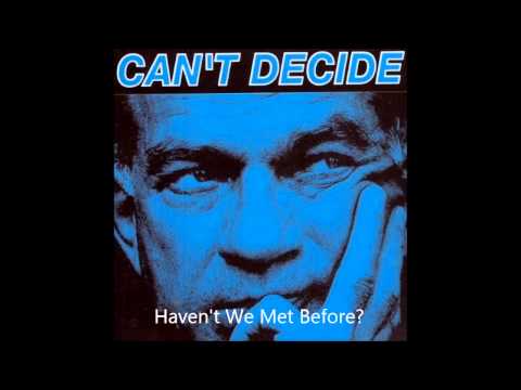 Can't Decide - Haven't We Met Before