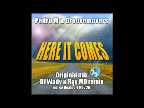 PEDRO M & GROOVEMOVERS - HERE IT COMES (ORIGINAL MIX)
