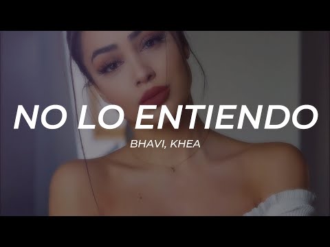 Bhavi, Khea - No Lo Entiendo || LETRA