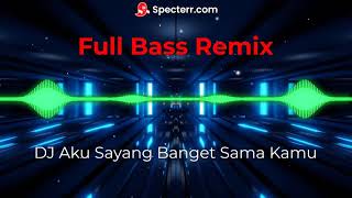 Download lagu DJ Aku Sayang Banget Sama Kamu - Full Bass Remix mp3 Download lagu DJ Aku Sayang Banget Sama Kamu - Full Bass Remix mp3