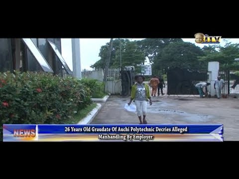 26 years old graduate decries alleged manhandling by employer