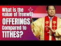 Pastor Chris WHAT IS THE VALUE OF FREEWILL OFFERINGS COMPARED TO TITHES