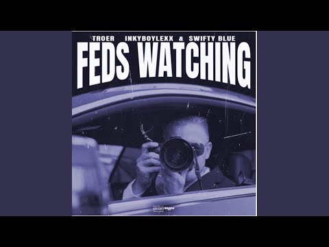 Feds Watching (feat. Inkyboylexx & Swifty Blue)