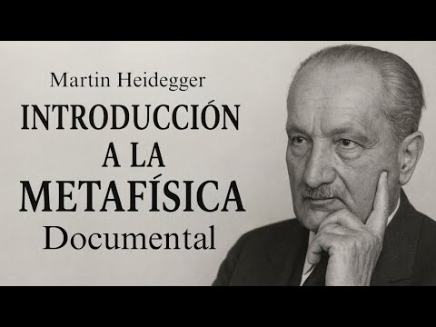 Documental 2025: Introducción a la Metafísica de Martin Heidegger