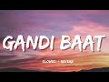 Gandi Baat ( Slowed + reverb ) - R   Rajkumar