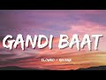 Gandi Baat Slowed Reverb R Rajkumar
