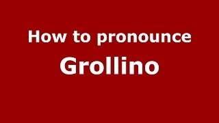 How to pronounce Grollino