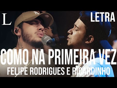 Como Na Primeira Vez - Felipe Rodrigues e Ricardinho Letra (Cover)