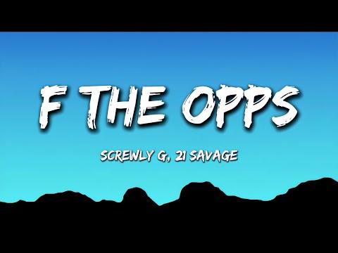 Screwly G, 21 Savage - F The Opps (Lyrics)