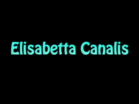 Learn How To Pronounce Elisabetta Canalis