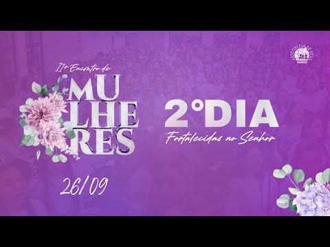 AO VIVO | SEGUNDO DIA - 11º ENCONTRO DE MULHERES | 26/09/25 - IEADPE JABOATÃO