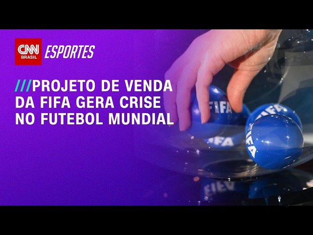 Venda de participação da Fifa amplia crise e gera oposição de confederações | LIVE CNN