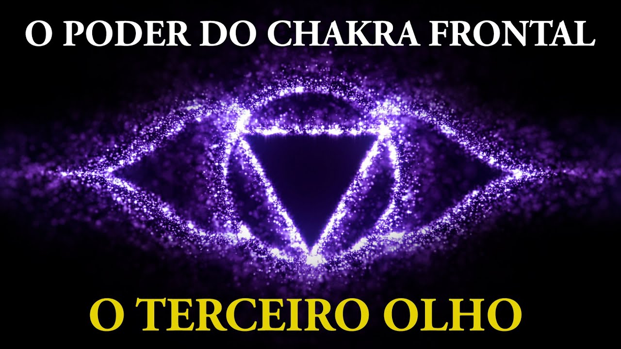 O PODER DO CHAKRA FRONTAL - O TERCEIRO OLHO