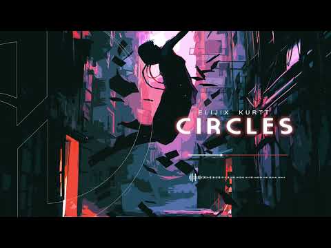 Elijix, Kurtt - Circles (Official Audio)