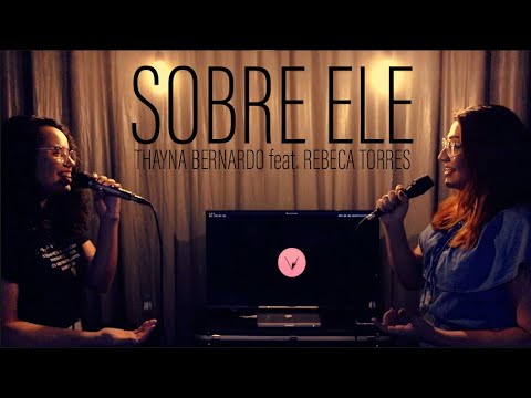 SOBRE ELE - THAYNA BERNARDO FEAT. REBECA TORRES (Cover Amanda Rodrigues)