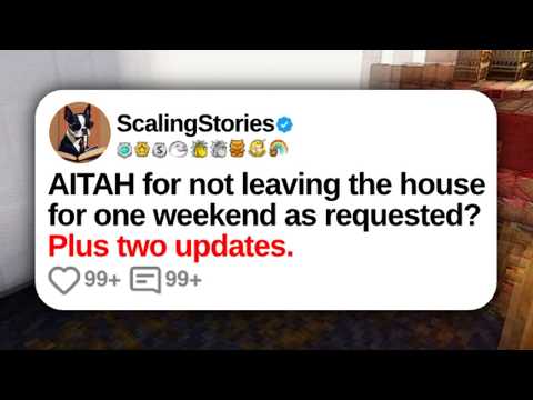 AITAH for Not Leaving the House for One Weekend As Requested | Reddit Stories