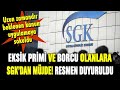 SGK'dan eksik primi ve borcu olanlara son dakika müjdesi! EYT'liler de yararlanabilecek!