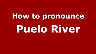 How to pronounce Puelo River