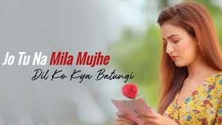 Jo Tu Na Mila Mujhe Dil Ko Kya Bataungi Female Version Lyrics