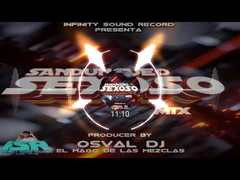 SANDUNGUEO SEXOSO MIX By OSVAL DJ EL MAGO DE LAS MEZCLAS X INFINITY SOUND RECORD 