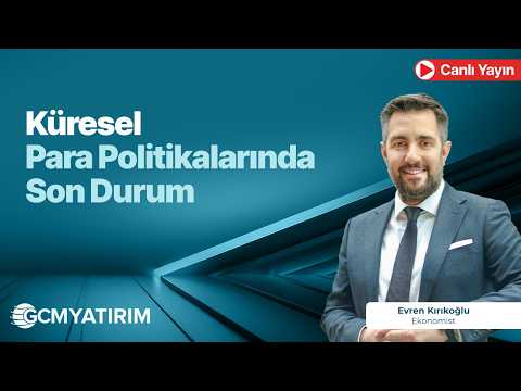 Küresel Para Politikalarında Son Durum