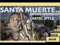 Santa Muerte - Satan Worship Drug Cartel Style ...