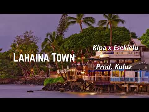 Kipa x Esekielu- Lahaina Town (prod. Nainoa)