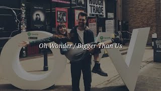Oh Wonder - Bigger Than Love (Lyrics)