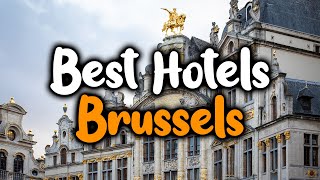Best Hotels In Brussels - For Families, Couples, Work Trips, Luxury & Budget