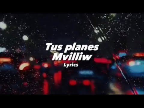 Tus planes-MvilliW @MdobleeW