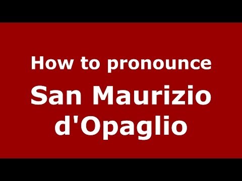 How to pronounce San Maurizio d'Opaglio (Italian/Italy) - PronounceNames.com