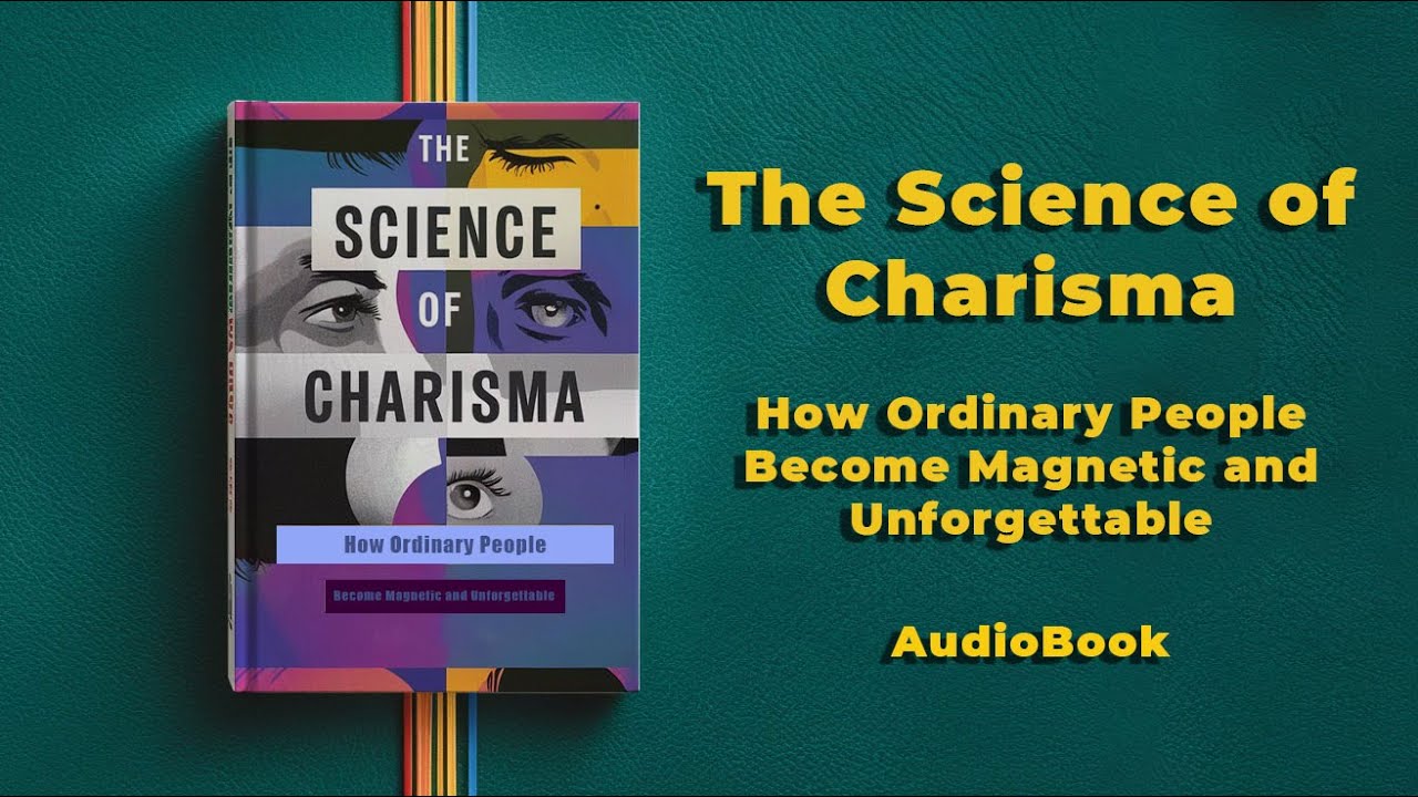 The Science of Charisma: How Ordinary People Become Magnetic and Unforgettable | Audiobook