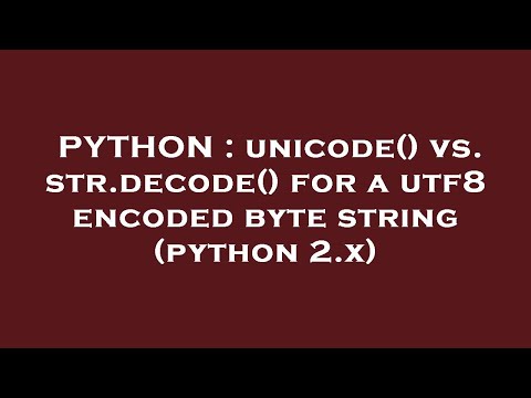 Python Unicode Vs Str Decode For A Utf8 Encoded Byte String Python 2 X