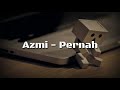 Azmi - Pernah (Lirik)