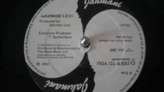IJAH MAN LEVI - Closer To You