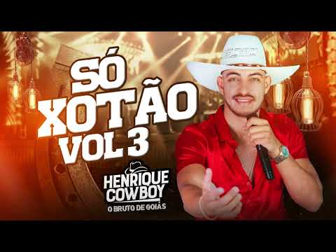HENRIQUE COWBOY - SÓ XOTÃO VL.03