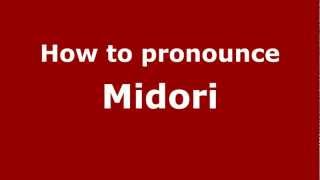 How to pronounce Midori